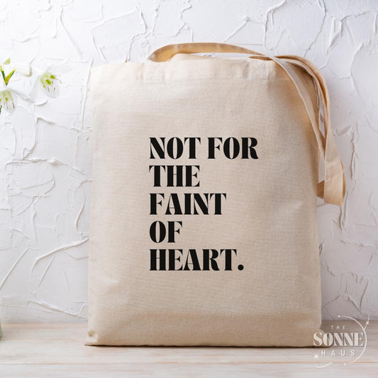 Not For The Faint of Heart Tote Bag, Motivational Eco-Friendly Bag, Everyday Carry, Gift for Friends, Travel, Shopping, Beach - The Sonne Haus